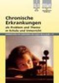 Chronische Erkrankungen als Problem und Thema in Schule und Unterricht Chronische Erkrankungen als Problem und Thema in Schule und Unterricht